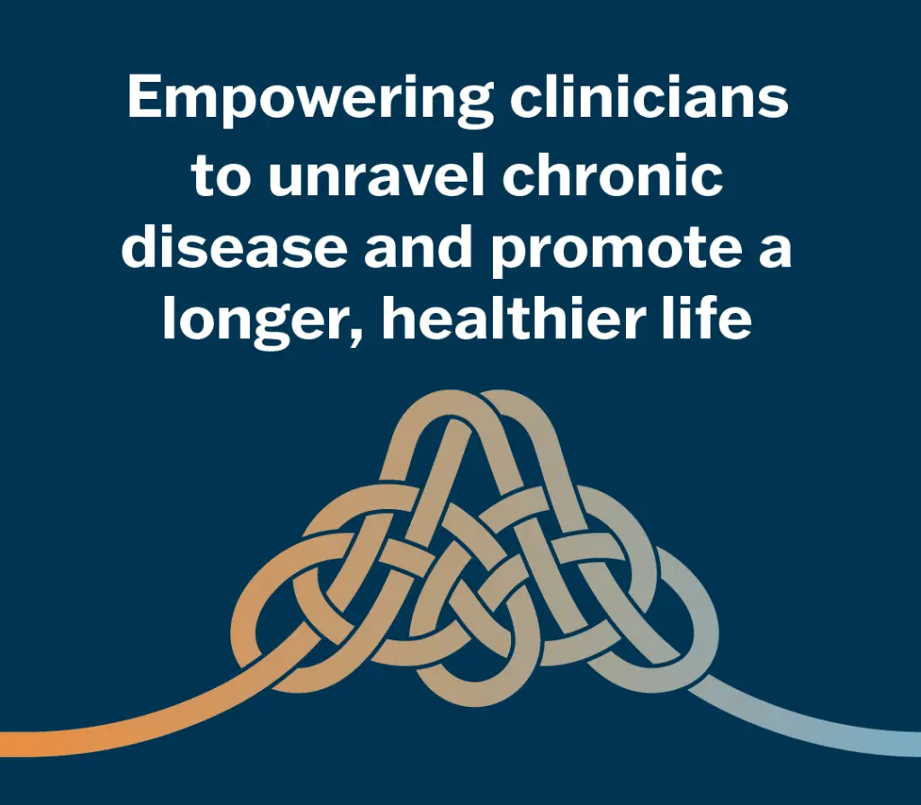 Graphic that reads: Empowering clinicians to unravel chronic disease and promote a longer, healthier life